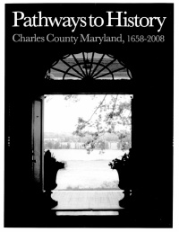 athways to History: Charles County Maryland, 1658-2008 is a 400-page hardcover book with more than 370 illustrations and photographs depicting the history of Charles County from its earliest beginnings to present day.