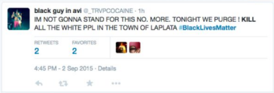 "IM NOT GONNA STAND FOR THIS NO. MORE. TONIGHT WE PURGE! KILL ALL THE WHITE PPL IN THE TOWN OF LA PLATA #BlackLivesMatter"